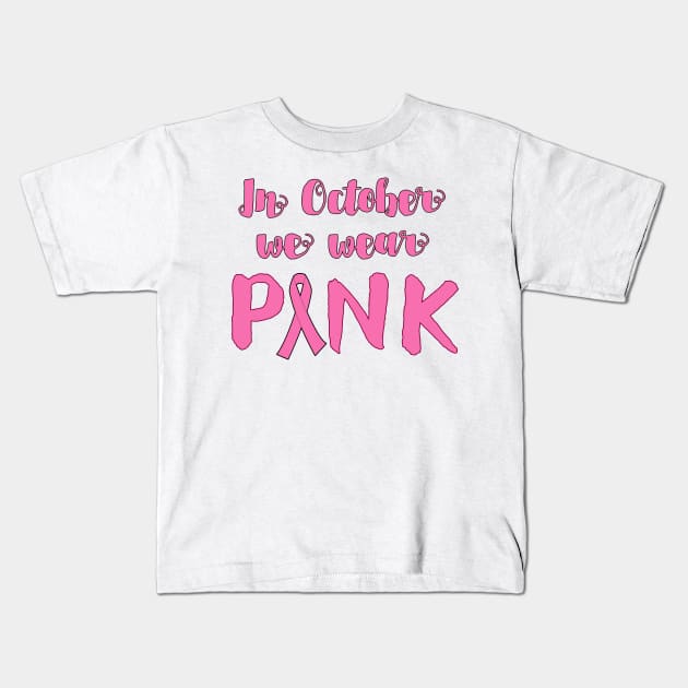 In October We Wear Pink for Breast Cancer Awareness Kids T-Shirt by Scarebaby